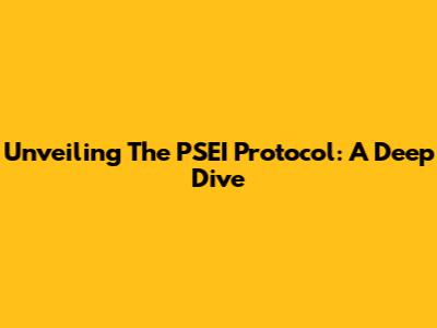 Unveiling The PSEI Protocol: A Deep Dive