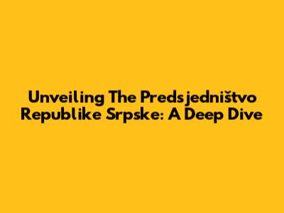 Unveiling The Predsjedništvo Republike Srpske: A Deep Dive