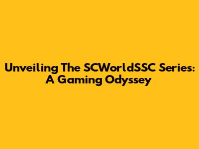 Unveiling The SCWorldSSC Series: A Gaming Odyssey