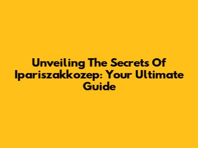 Unveiling The Secrets Of Ipariszakkozep: Your Ultimate Guide