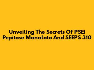 Unveiling The Secrets Of PSEi Pepitose Manaloto And SEEPS 310