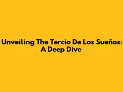 Unveiling The Tercio De Los Sueños: A Deep Dive