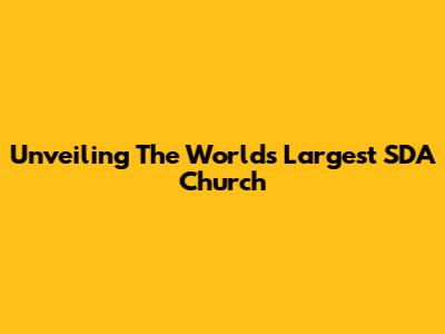 Unveiling The World's Largest SDA Church