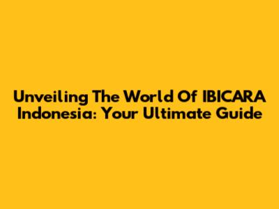 Unveiling The World Of IBICARA Indonesia: Your Ultimate Guide