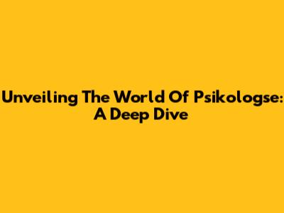 Unveiling The World Of Psikologse: A Deep Dive