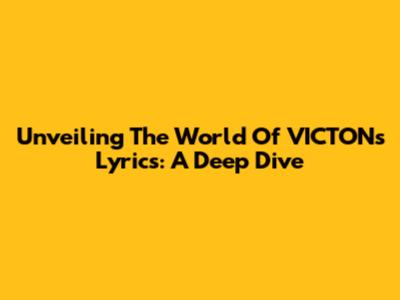 Unveiling The World Of VICTON's Lyrics: A Deep Dive