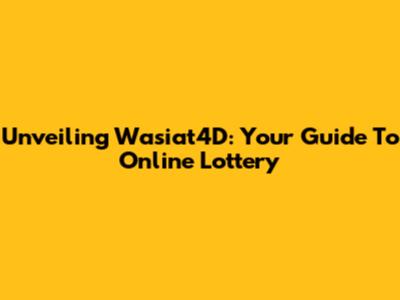 Unveiling Wasiat4D: Your Guide To Online Lottery