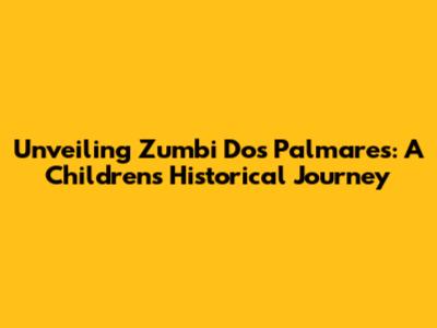Unveiling Zumbi Dos Palmares: A Children's Historical Journey
