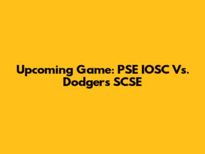 Upcoming Game: PSE IOSC Vs. Dodgers SCSE