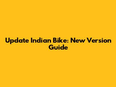 Update Indian Bike: New Version Guide