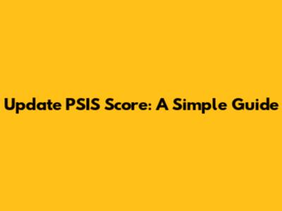 Update PSIS Score: A Simple Guide