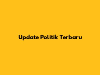 Update Politik Terbaru