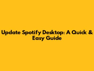 Update Spotify Desktop: A Quick & Easy Guide