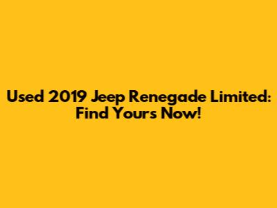 Used 2019 Jeep Renegade Limited: Find Yours Now!