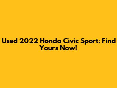 Used 2022 Honda Civic Sport: Find Yours Now!