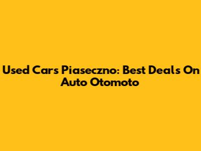 Used Cars Piaseczno: Best Deals On Auto Otomoto