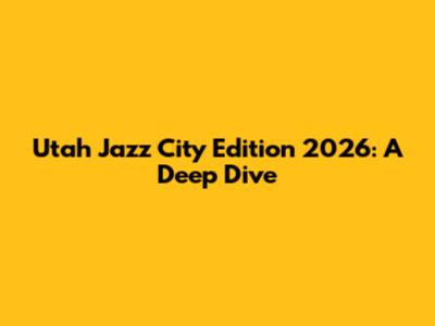 Utah Jazz City Edition 2026: A Deep Dive