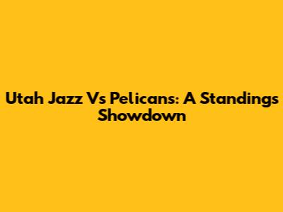 Utah Jazz Vs Pelicans: A Standings Showdown