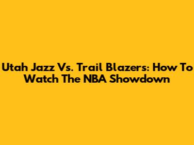 Utah Jazz Vs. Trail Blazers: How To Watch The NBA Showdown