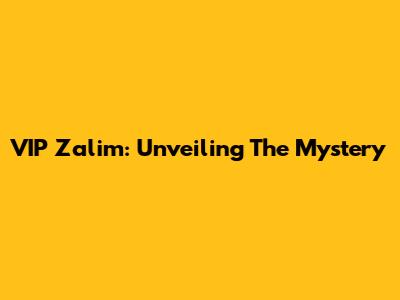 VIP Zalim: Unveiling The Mystery