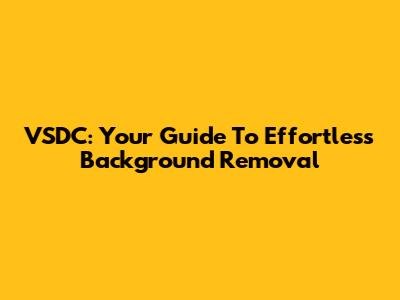 VSDC: Your Guide To Effortless Background Removal