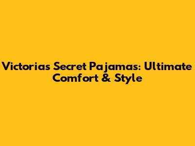 Victoria's Secret Pajamas: Ultimate Comfort & Style