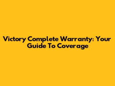 Victory Complete Warranty: Your Guide To Coverage