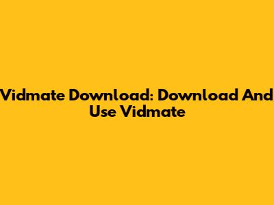 Vidmate Download: Download And Use Vidmate