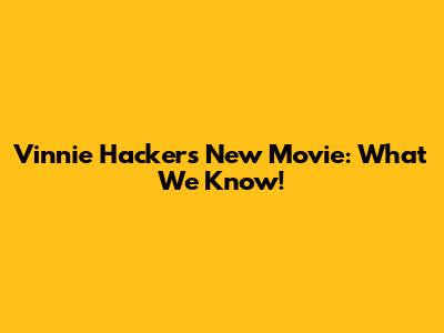 Vinnie Hacker's New Movie: What We Know!