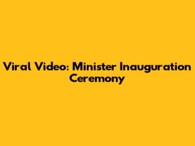 Viral Video: Minister Inauguration Ceremony