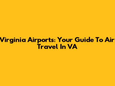 Virginia Airports: Your Guide To Air Travel In VA