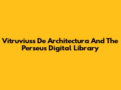 Vitruvius's 'De Architectura' And The Perseus Digital Library