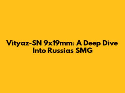 Vityaz-SN 9x19mm: A Deep Dive Into Russia's SMG