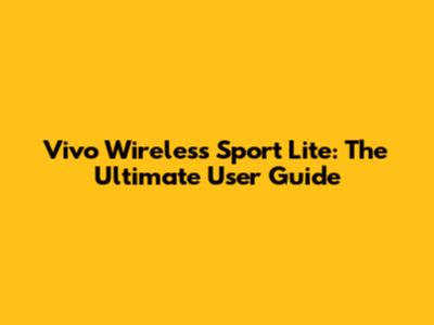 Vivo Wireless Sport Lite: The Ultimate User Guide