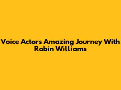 Voice Actor's Amazing Journey With Robin Williams