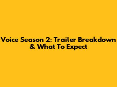 Voice Season 2: Trailer Breakdown & What To Expect