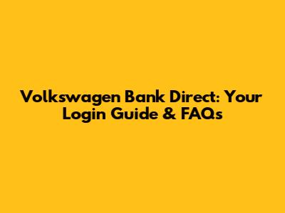 Volkswagen Bank Direct: Your Login Guide & FAQs