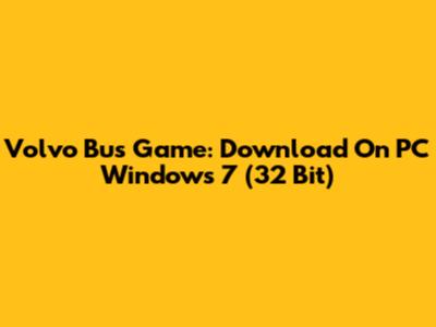 Volvo Bus Game: Download On PC Windows 7 (32 Bit)
