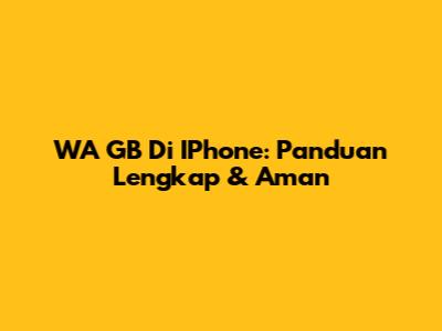 WA GB Di IPhone: Panduan Lengkap & Aman