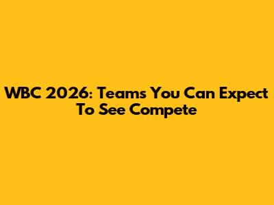 WBC 2026: Teams You Can Expect To See Compete