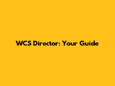 WCS Director: Your Guide
