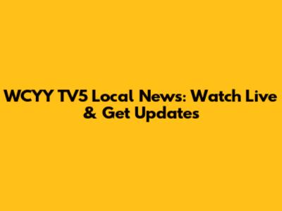 WCYY TV5 Local News: Watch Live & Get Updates
