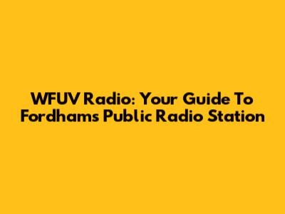 WFUV Radio: Your Guide To Fordham's Public Radio Station