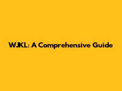 WJKL: A Comprehensive Guide