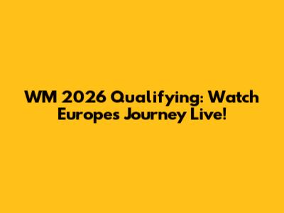 WM 2026 Qualifying: Watch Europe's Journey Live!