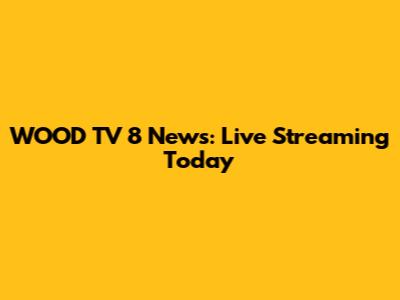 WOOD TV 8 News: Live Streaming Today