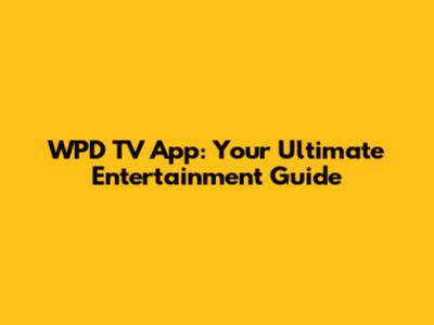 WPD TV App: Your Ultimate Entertainment Guide