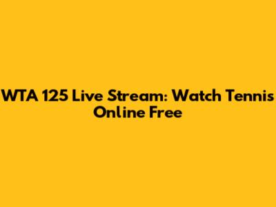 WTA 125 Live Stream: Watch Tennis Online Free