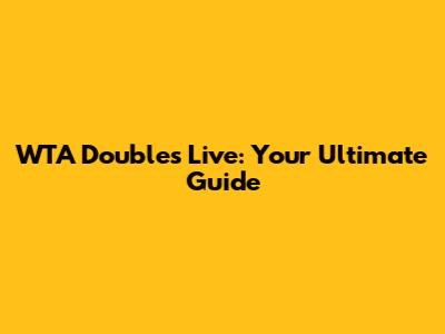 WTA Doubles Live: Your Ultimate Guide