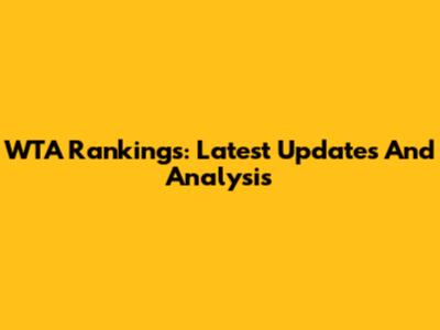 WTA Rankings: Latest Updates And Analysis